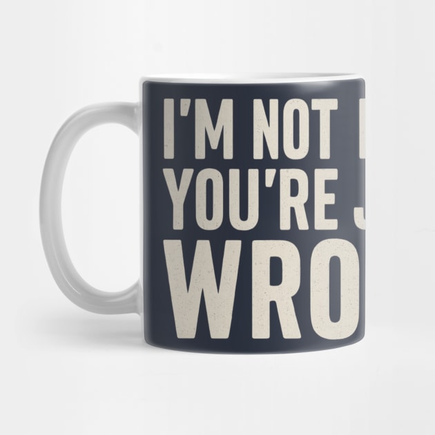I’m Not Rude You’re Just Wrong by Stylecombinator
